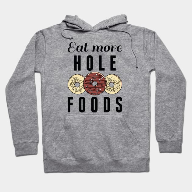 Eat More Hole Foods Hoodie by LuckyFoxDesigns